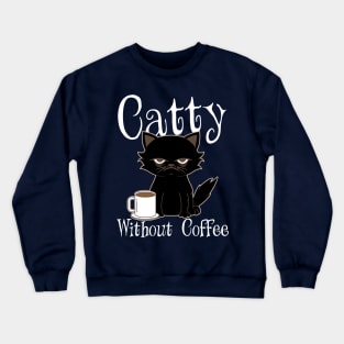 Catty Without Coffee Cat Kitten Crewneck Sweatshirt